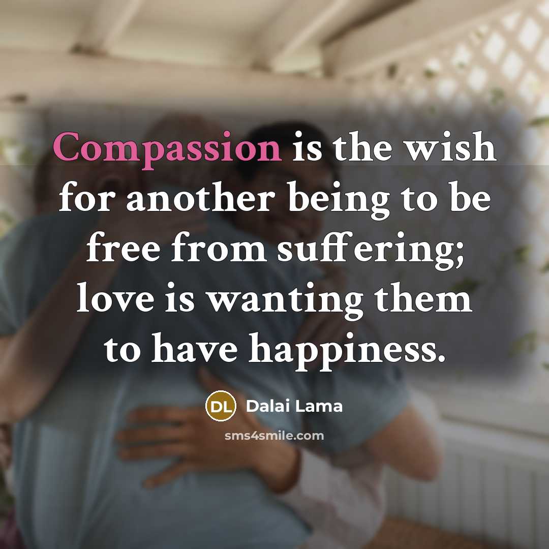 “Compassion is the wish for another being to be free…” quote by Dalai Lama