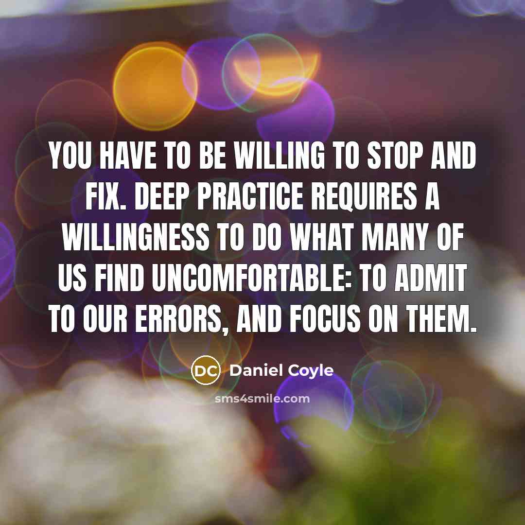 “You have to be willing to stop and fix. Deep…” quote by Daniel Coyle