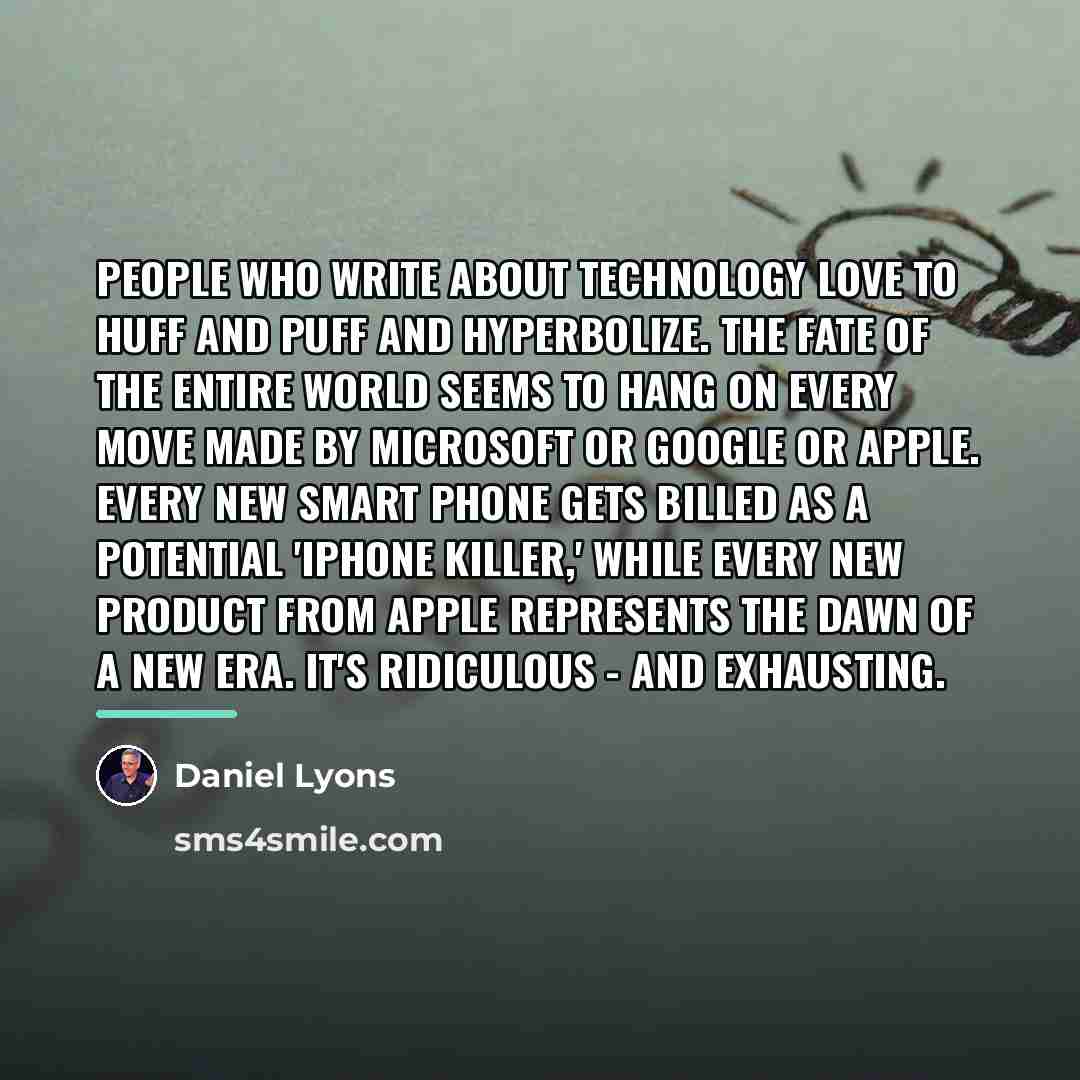 “People who write about technology love to huff and puff…” quote by Daniel Lyons