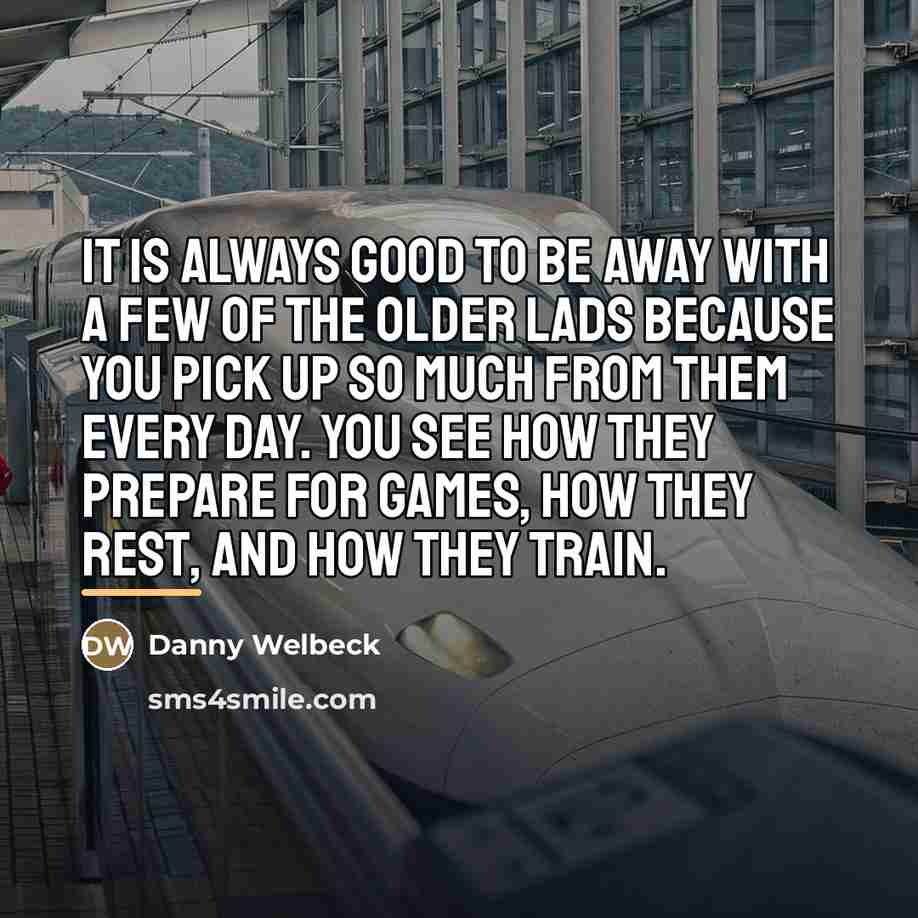 “It is always good to be away with a few…” quote by Danny Welbeck