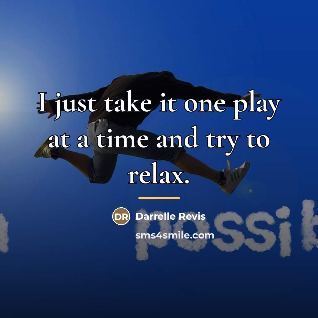 “I just take it one play at a time and…” quote by Darrelle Revis