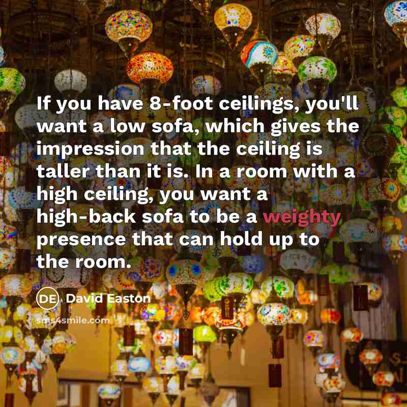 “If you have 8-foot ceilings, you'll want a low sofa,…” quote by David Easton