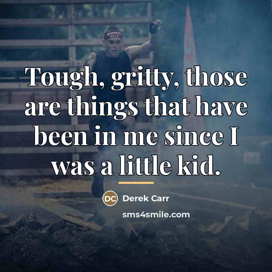 “Tough, gritty, those are things that have been in me…” quote by Derek Carr