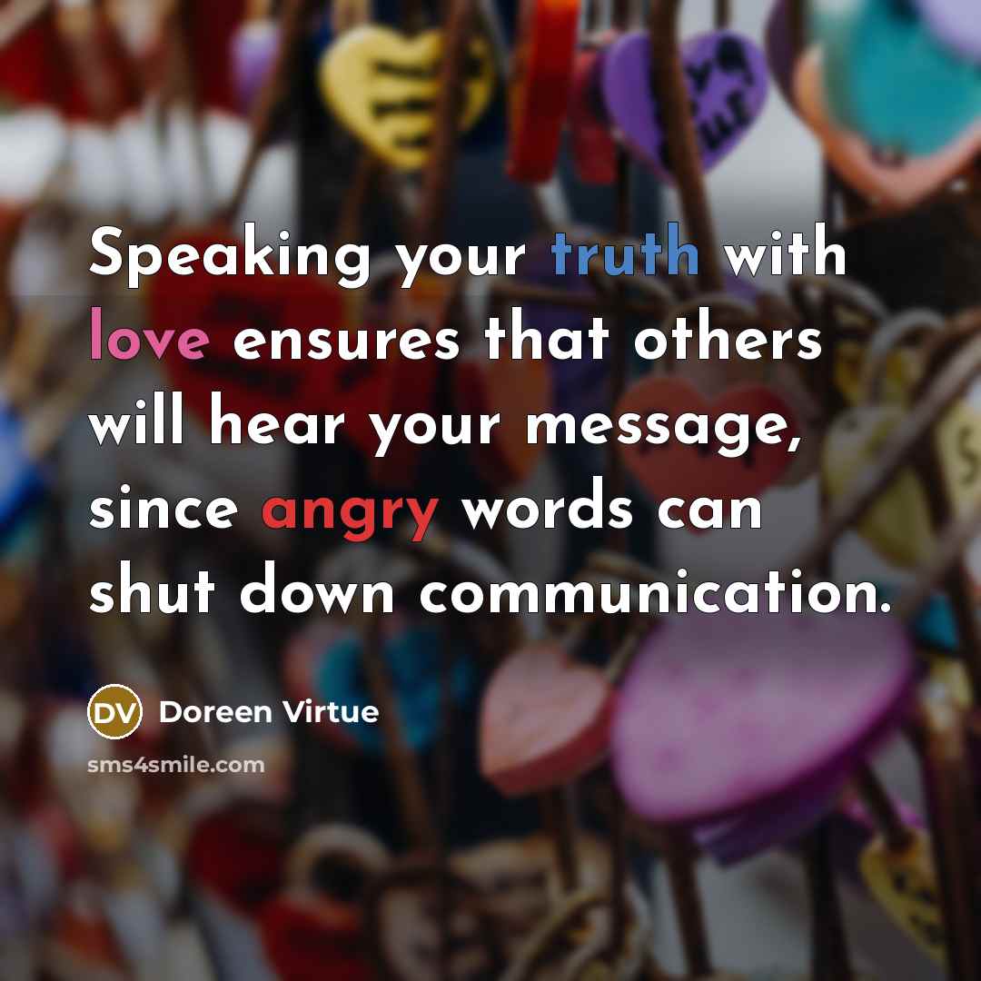 “Speaking your truth with love ensures that others will hear…” quote by Doreen Virtue