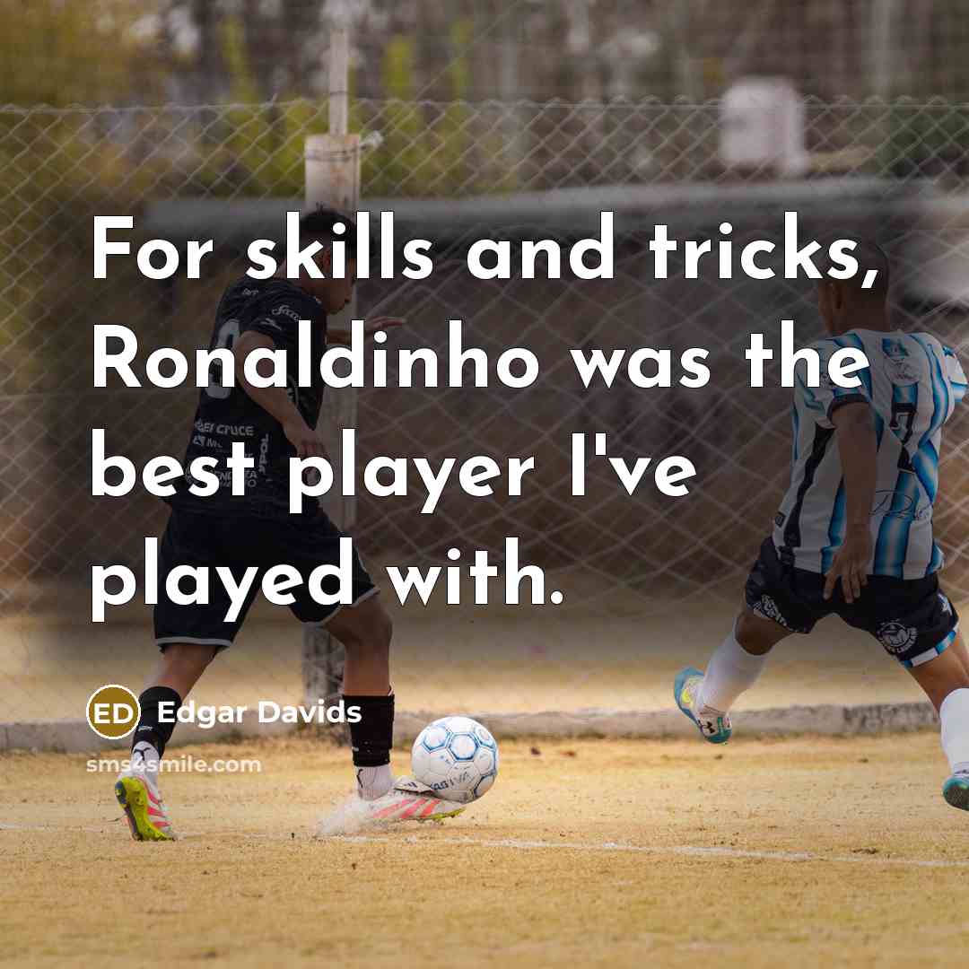 “For skills and tricks, Ronaldinho was the best player I've…” quote by Edgar Davids