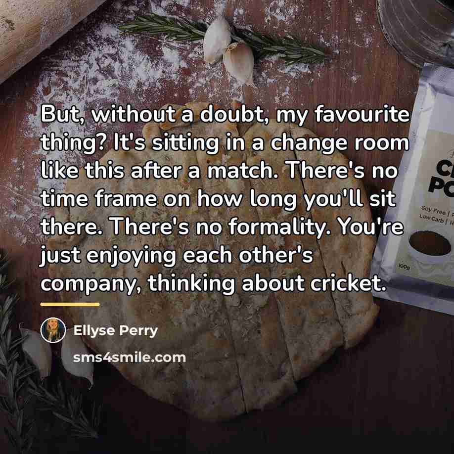 “But, without a doubt, my favourite thing? It's sitting in…” quote by Ellyse Perry