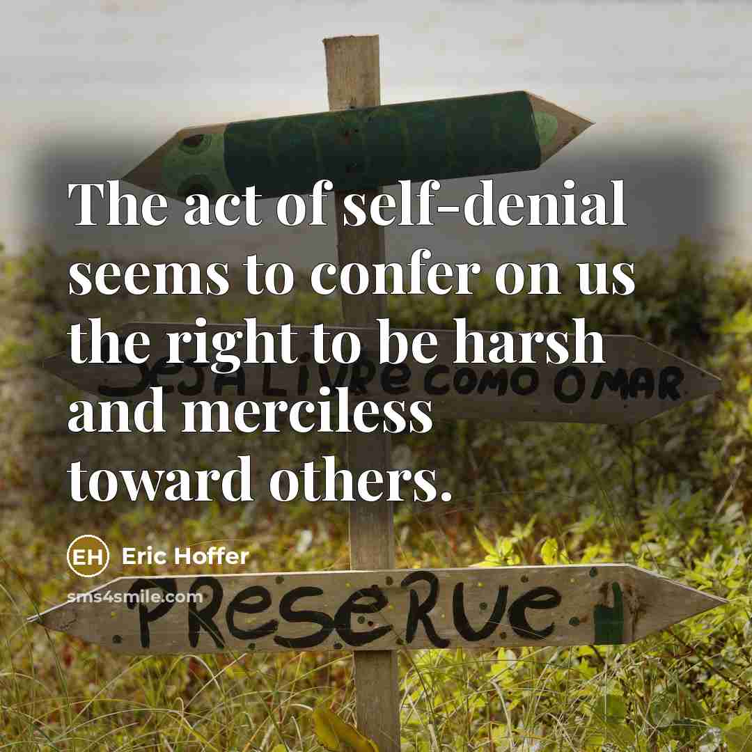 “The act of self-denial seems to confer on us the…” quote by Eric Hoffer