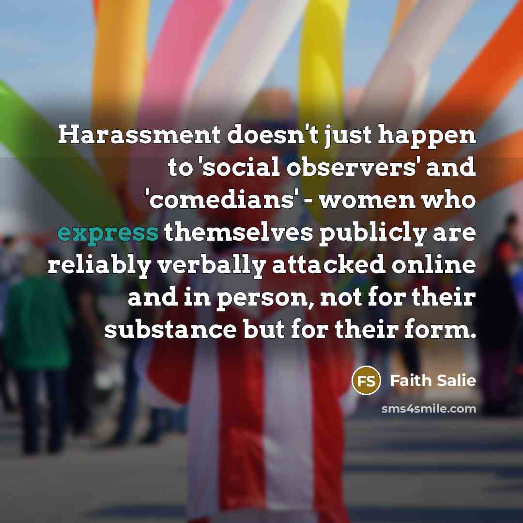 “Harassment doesn't just happen to 'social observers' and 'comedians' -…” quote by Faith Salie