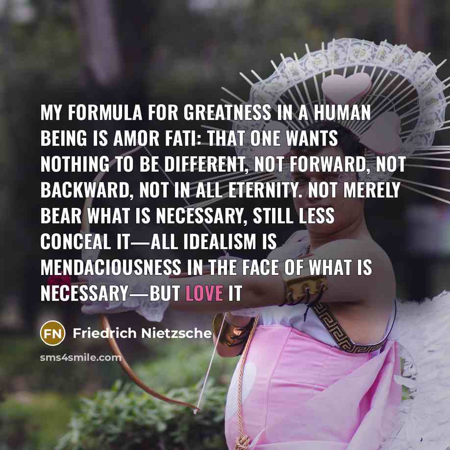 “My formula for greatness in a human being is amor…” quote by Friedrich Nietzsche