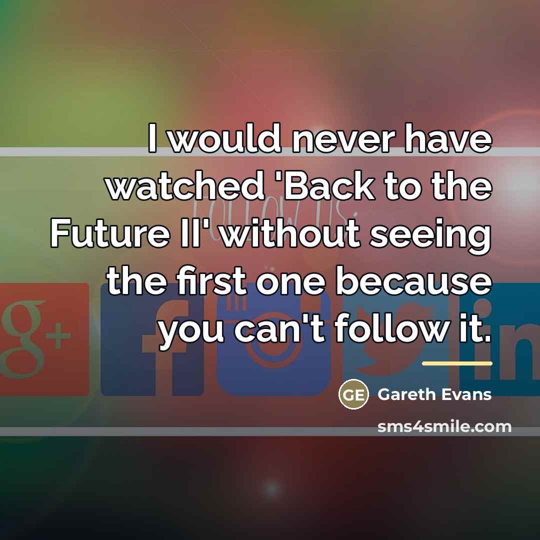 “I would never have watched 'Back to the Future II'…” quote by Gareth Evans