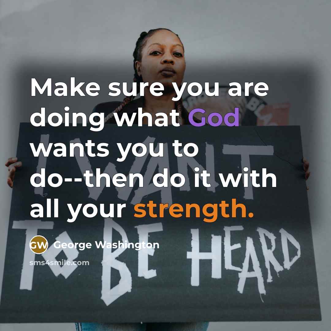 “Make sure you are doing what God wants you to…” quote by George Washington