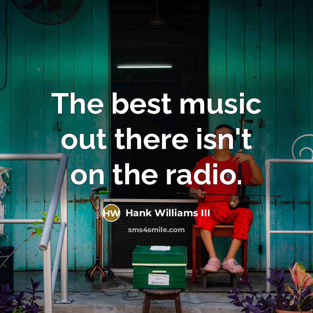 “The best music out there isn't on the radio.…” quote by Hank Williams III