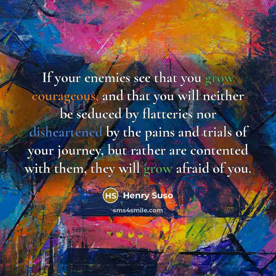 “If your enemies see that you grow courageous, and that…” quote by Henry Suso