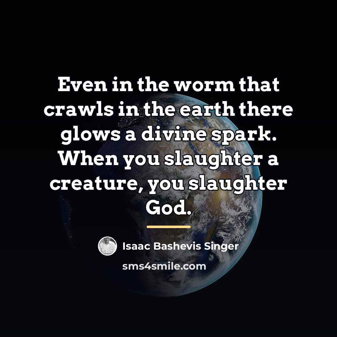 “Even in the worm that crawls in the earth there…” quote by Isaac Bashevis Singer