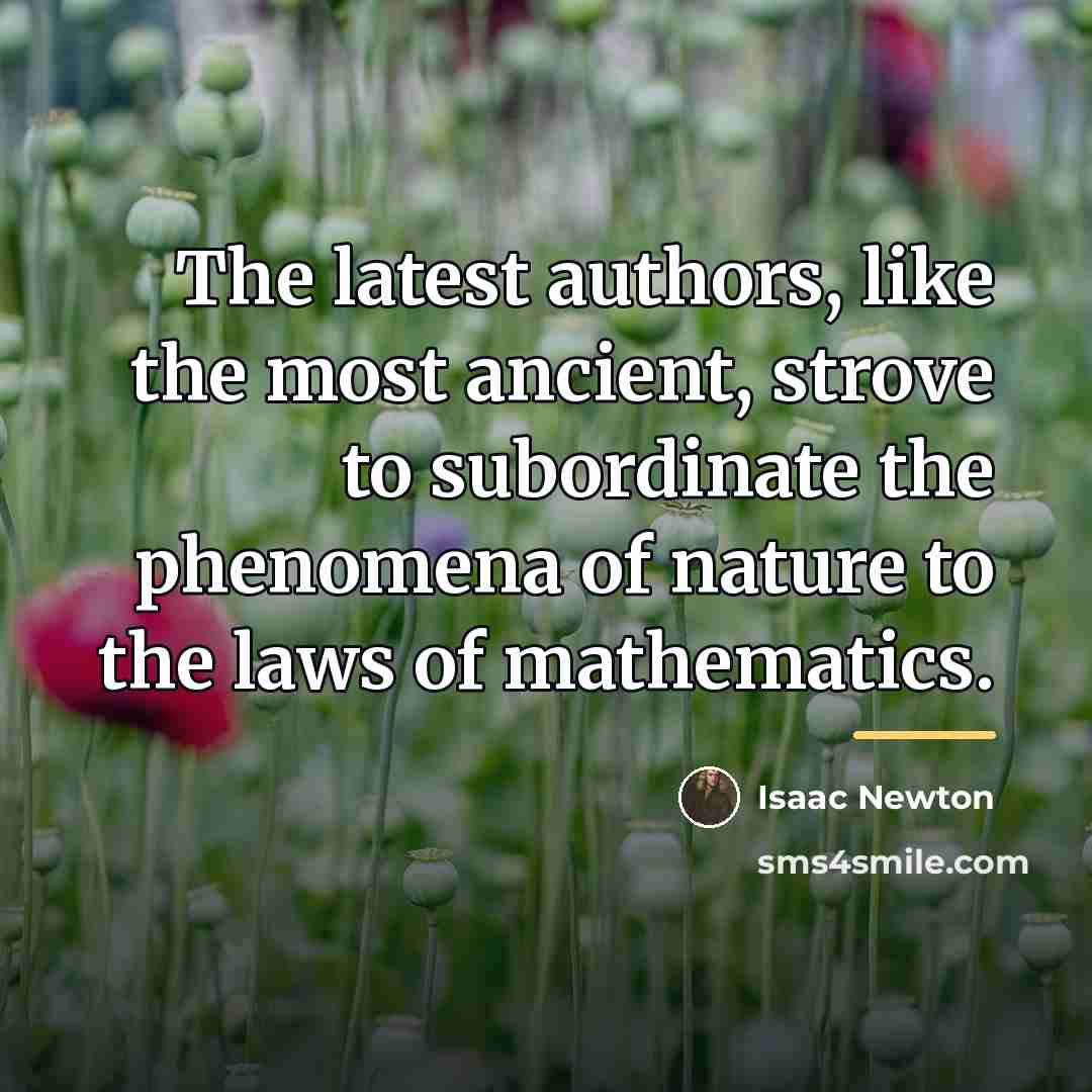 “The latest authors, like the most ancient, strove to subordinate…” quote by Isaac Newton