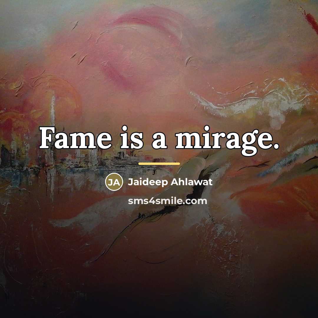 “Fame is a mirage.…” quote by Jaideep Ahlawat