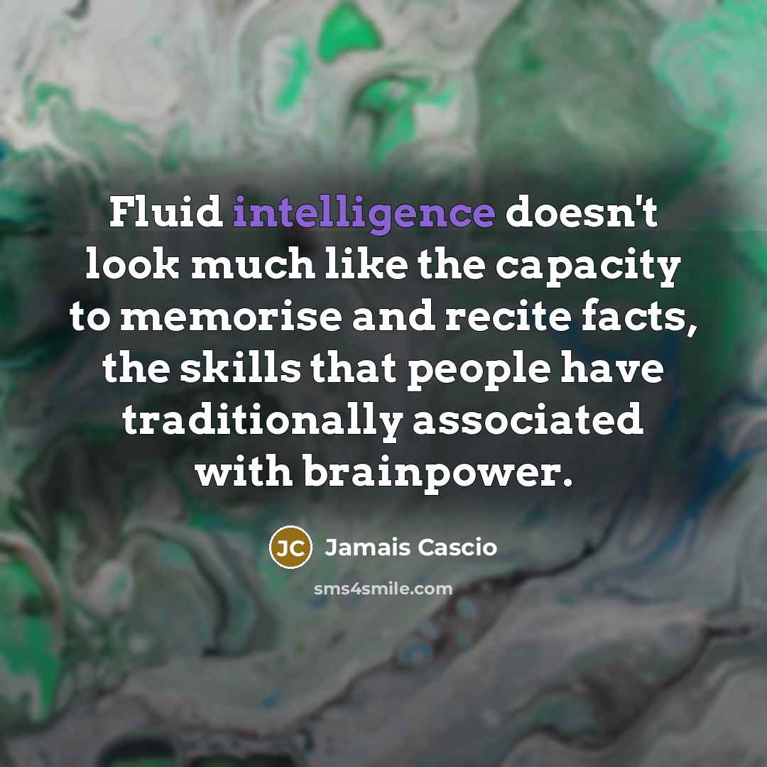 “Fluid intelligence doesn't look much like the capacity to memorise…” quote by Jamais Cascio