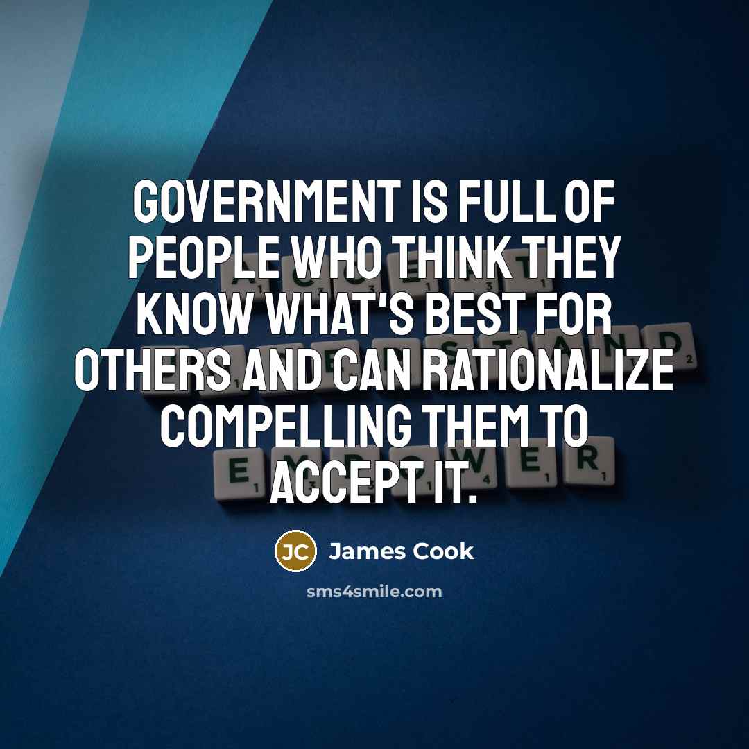 “Government is full of people who think they know what's…” quote by James Cook