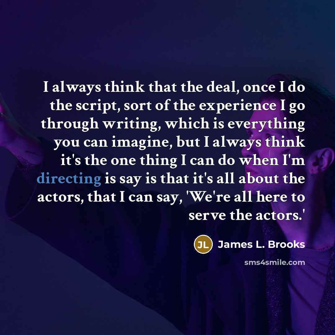 “I always think that the deal, once I do the…” quote by James L. Brooks