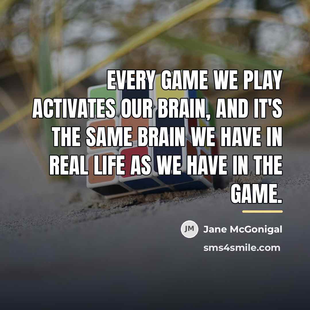 “Every game we play activates our brain, and it's the…” quote by Jane McGonigal