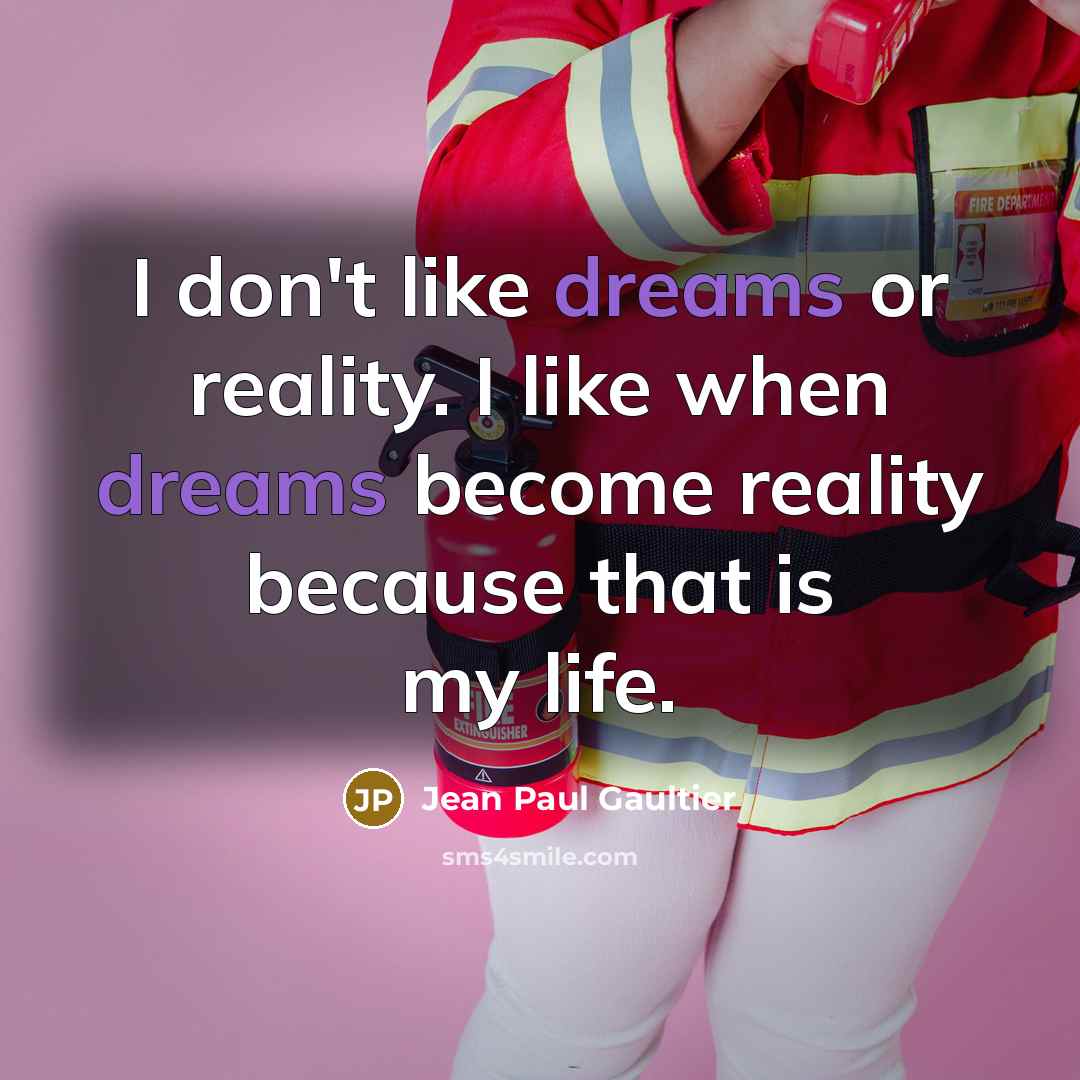 “I don't like dreams or reality. I like when dreams…” quote by Jean Paul Gaultier