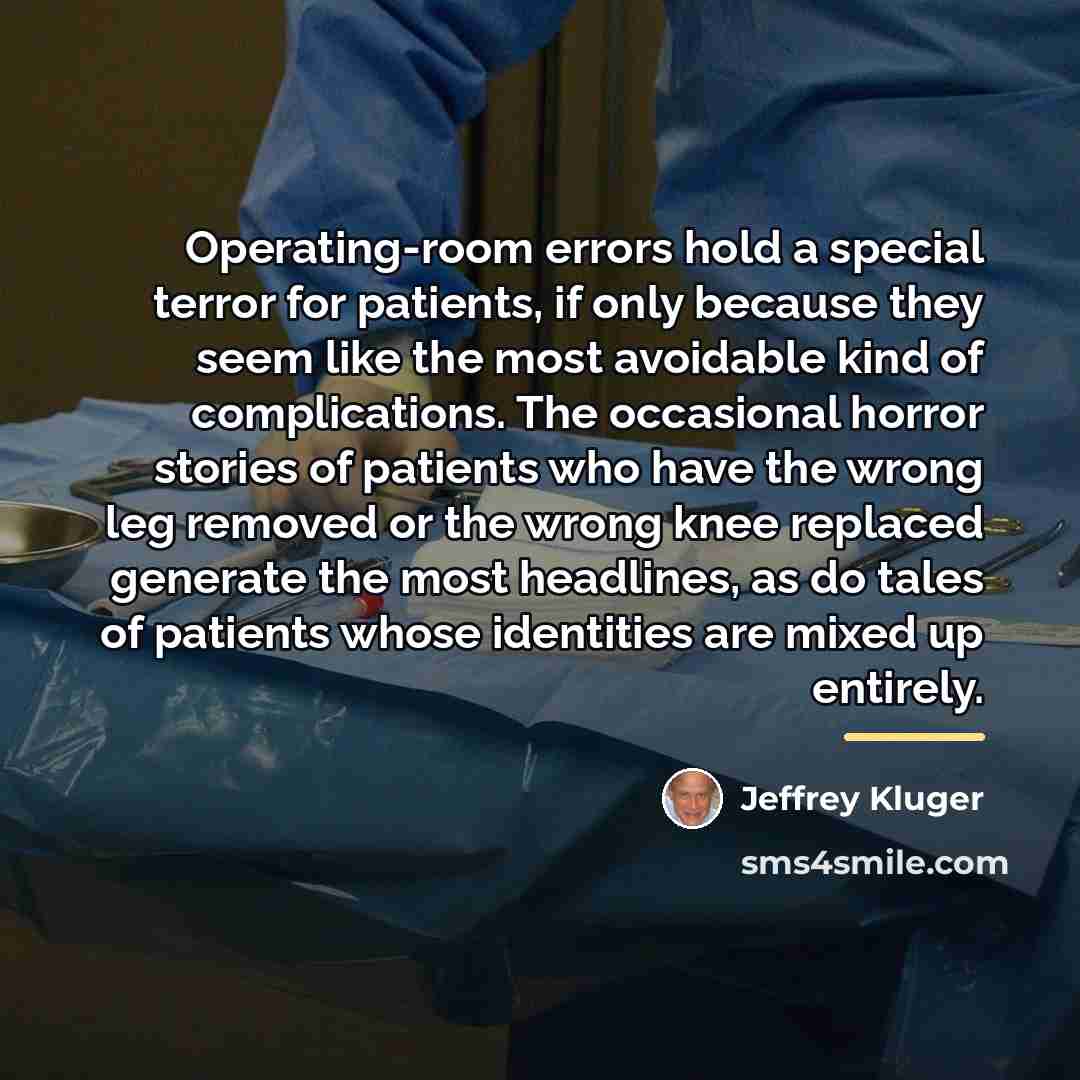 “Operating-room errors hold a special terror for patients, if only…” quote by Jeffrey Kluger