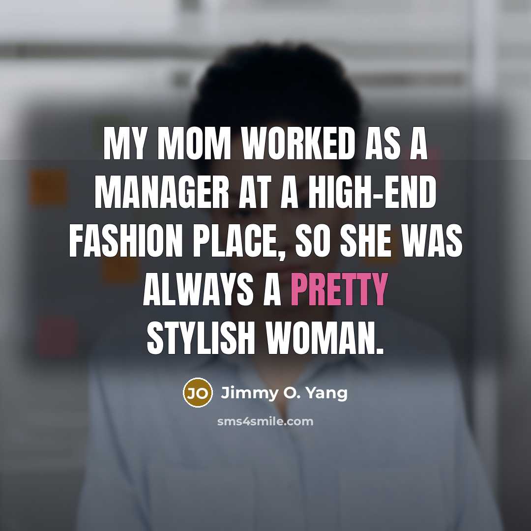 “My mom worked as a manager at a high-end fashion…” quote by Jimmy O. Yang