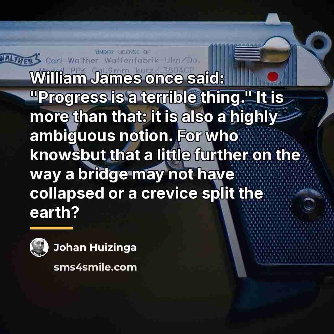 “William James once said: "Progress is a terrible thing." It…” quote by Johan Huizinga
