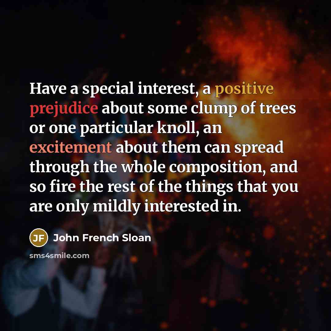 “Have a special interest, a positive prejudice about some clump…” quote by John French Sloan