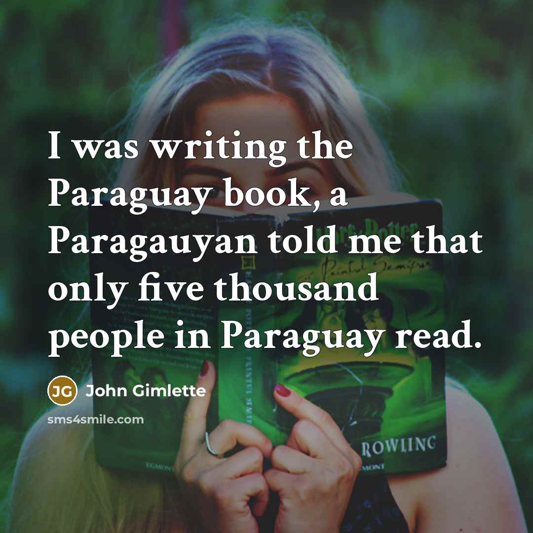 “I was writing the Paraguay book, a Paragauyan told me…” quote by John Gimlette