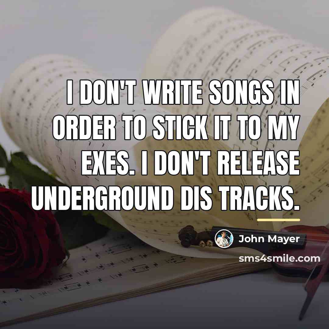 “I don't write songs in order to stick it to…” quote by John Mayer