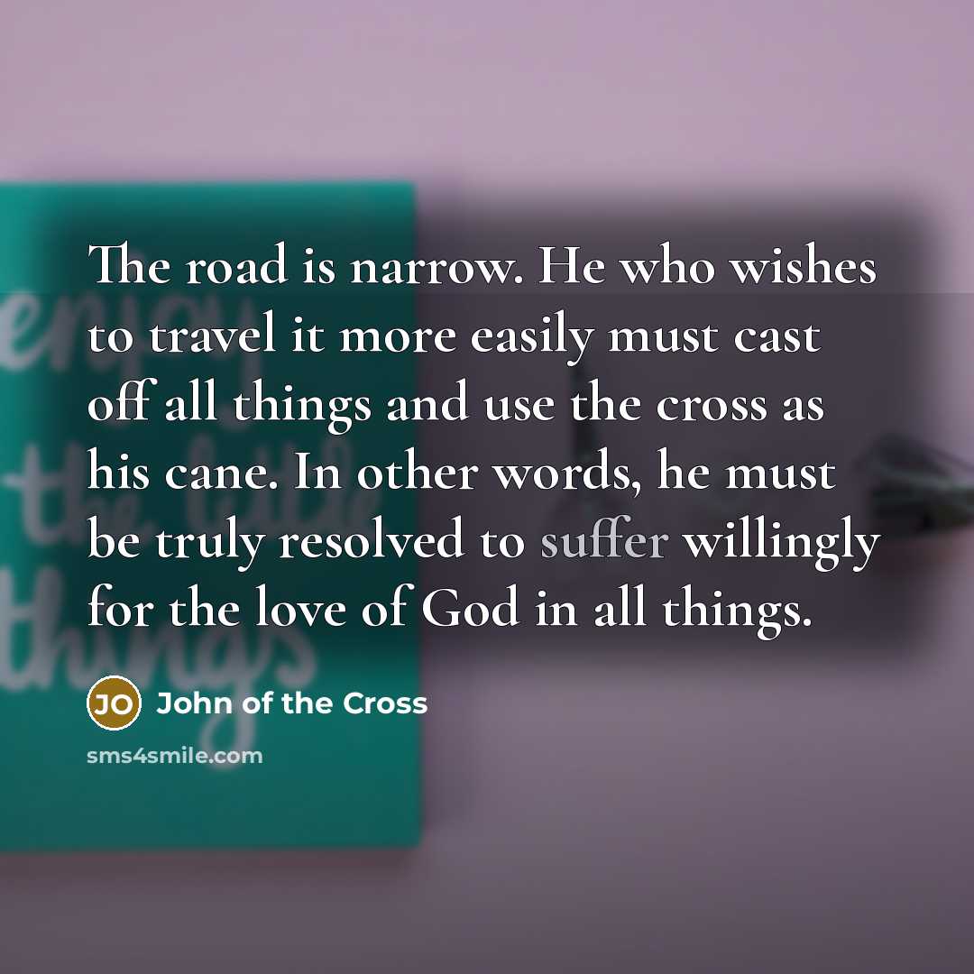“The road is narrow. He who wishes to travel it…” quote by John of the Cross