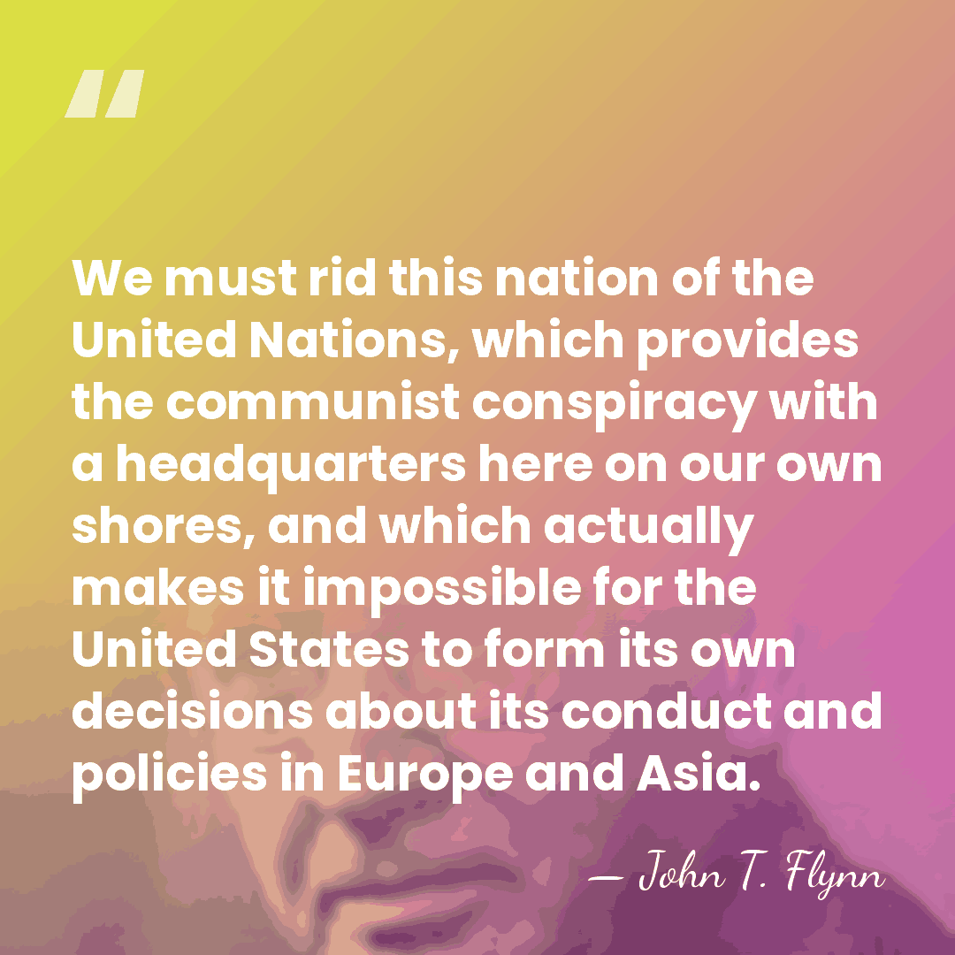 We must rid this nation of the United Nations, which provides the&hellip; - John T. Flynn