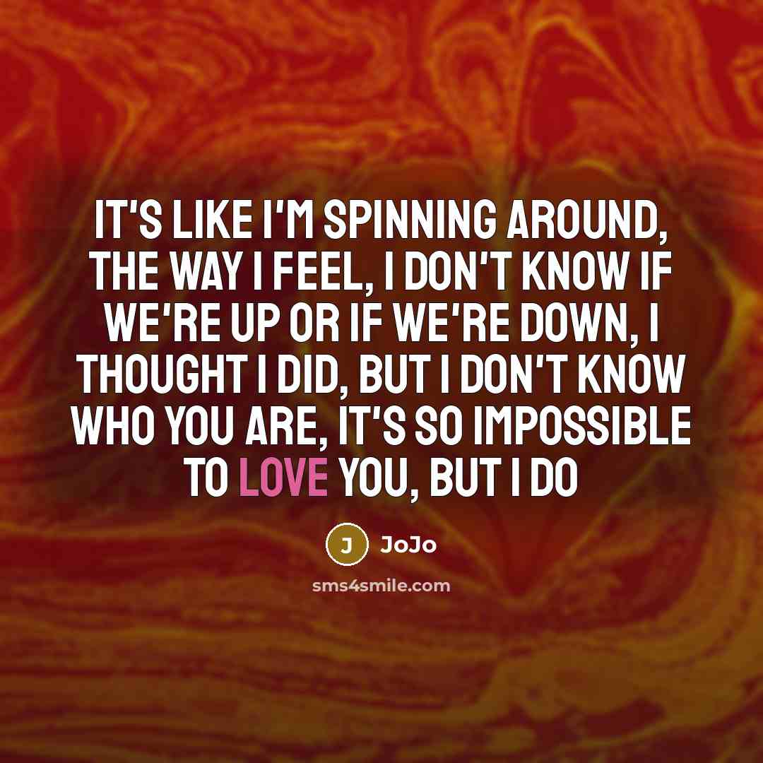 “It's like I'm spinning around, The way I feel, I…” quote by JoJo