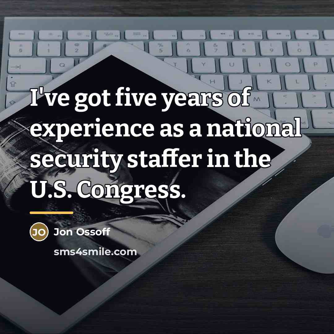 “I've got five years of experience as a national security…” quote by Jon Ossoff