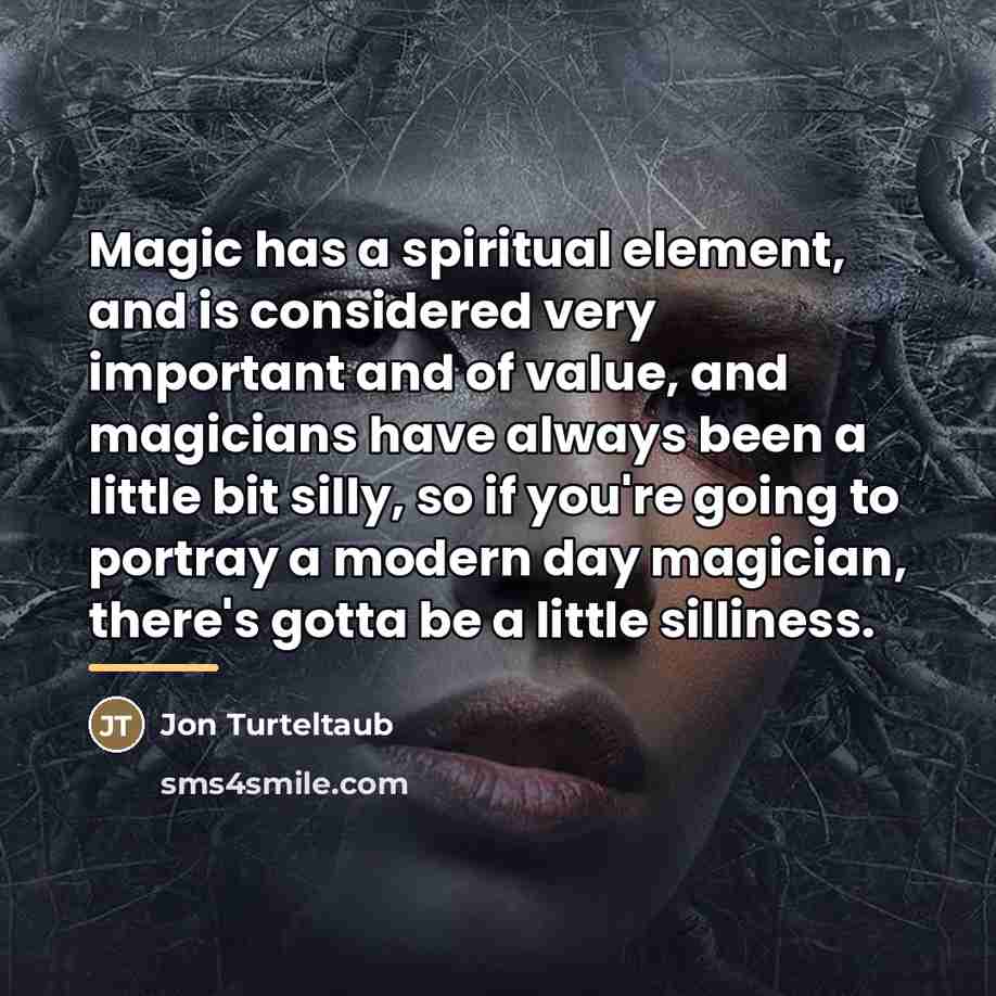 “Magic has a spiritual element, and is considered very important…” quote by Jon Turteltaub