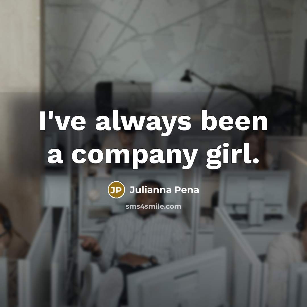 “I've always been a company girl.…” quote by Julianna Pena