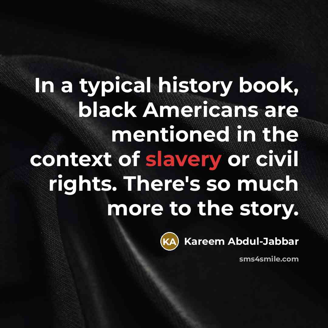 “In a typical history book, black Americans are mentioned in…” quote by Kareem Abdul-Jabbar