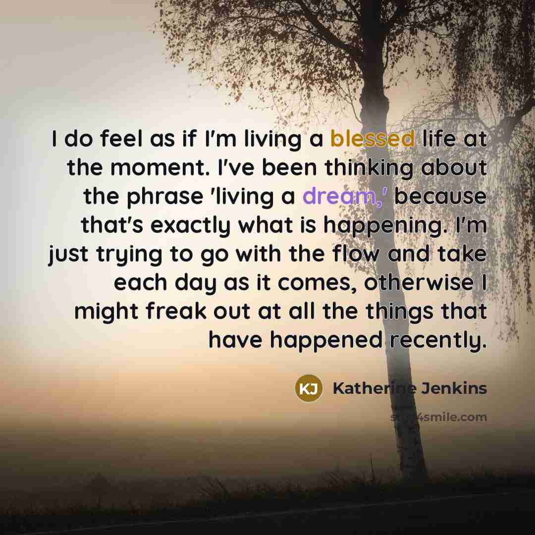 “I do feel as if I'm living a blessed life…” quote by Katherine Jenkins