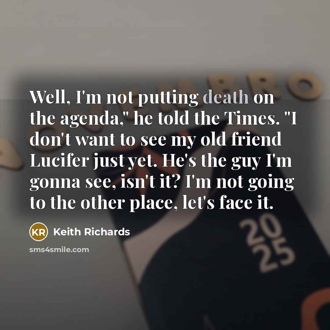 “Well, I'm not putting death on the agenda," he told…” quote by Keith Richards