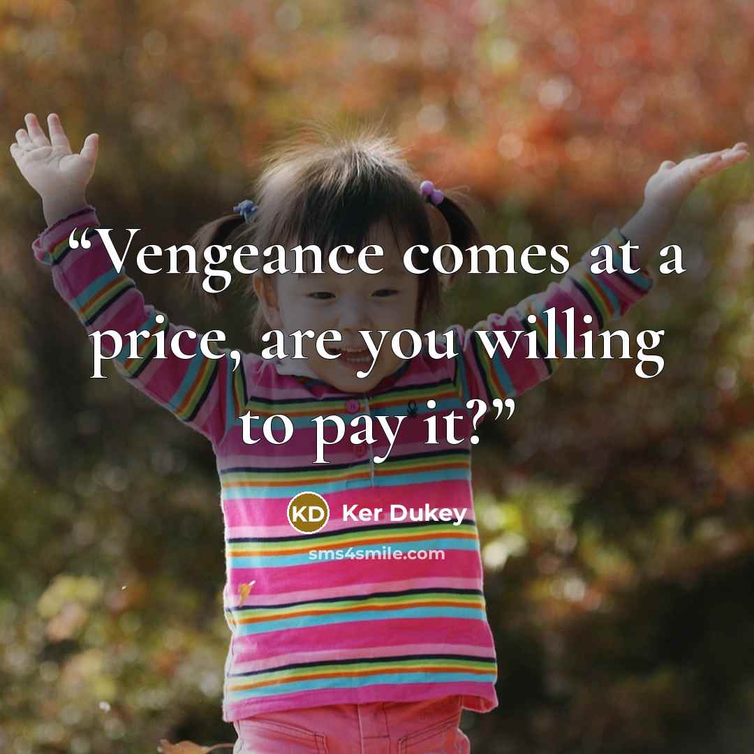“Vengeance comes at a price, are you willing to pay it?” quote by Ker Dukey