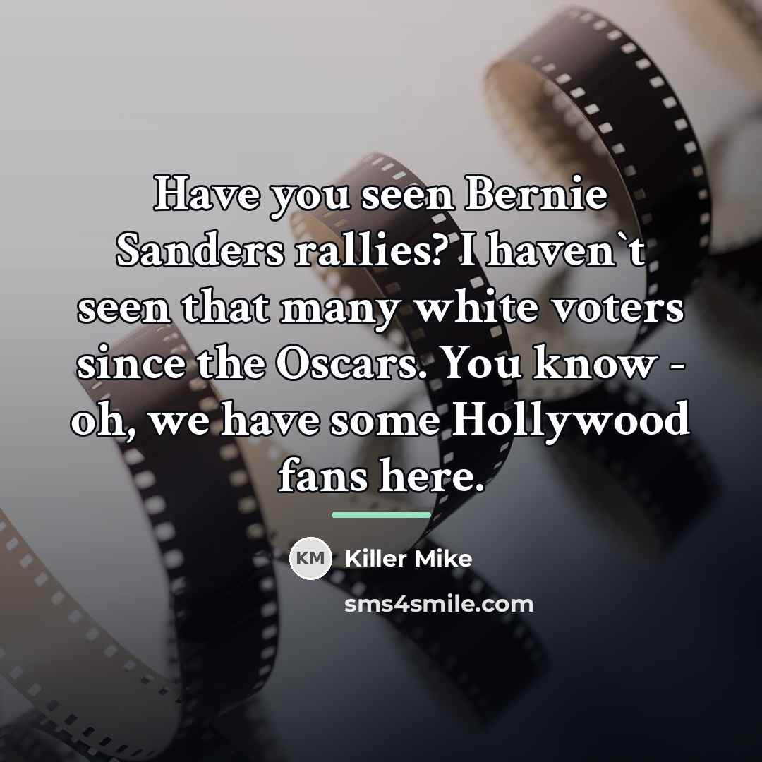 “Have you seen Bernie Sanders rallies? I haven`t seen that…” quote by Killer Mike