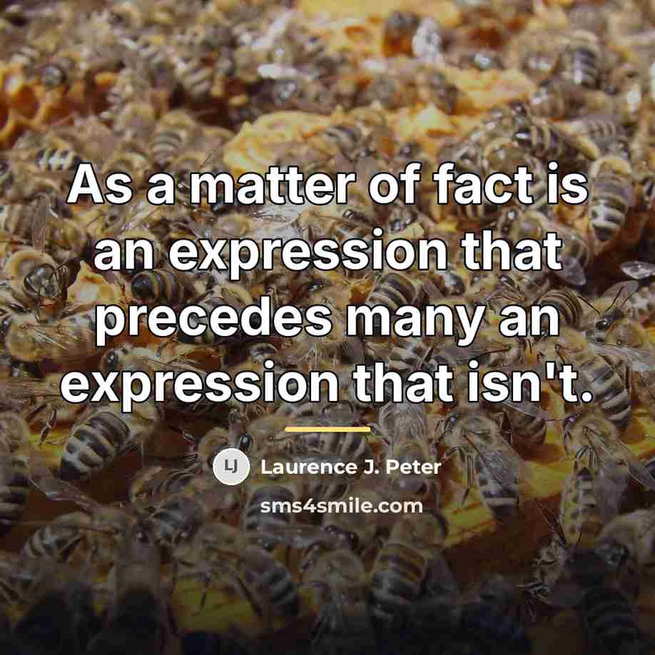 “As a matter of fact is an expression that precedes…” quote by Laurence J. Peter