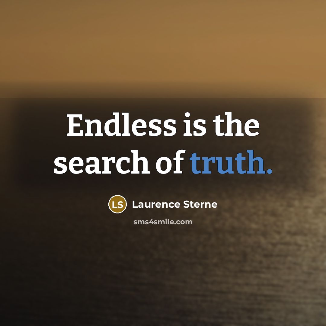 “Endless is the search of truth.…” quote by Laurence Sterne