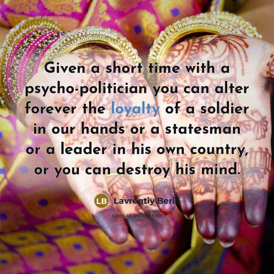 “Given a short time with a psycho-politician you can alter…” quote by Lavrentiy Beria