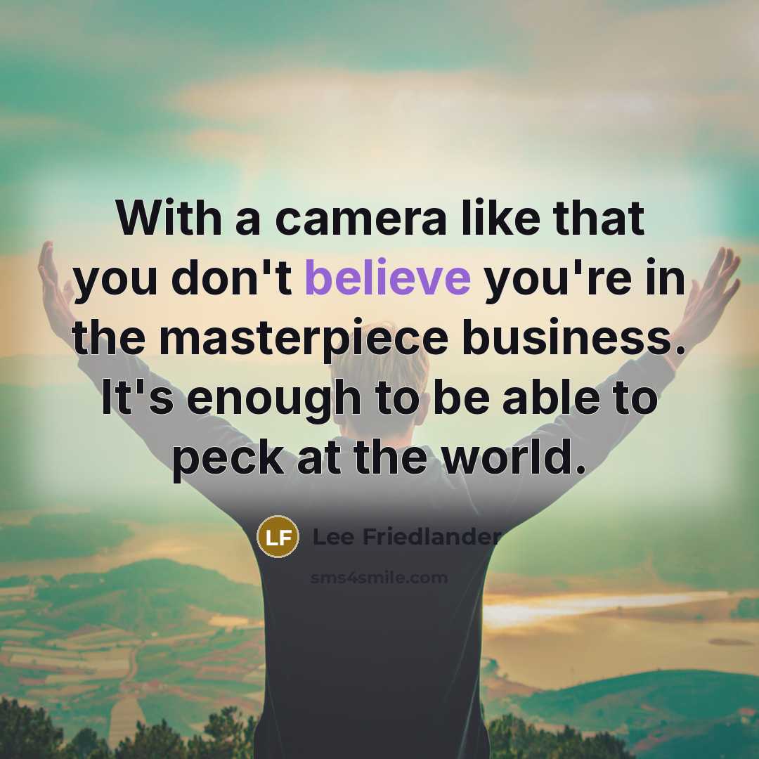 “With a camera like that you don't believe you're in…” quote by Lee Friedlander