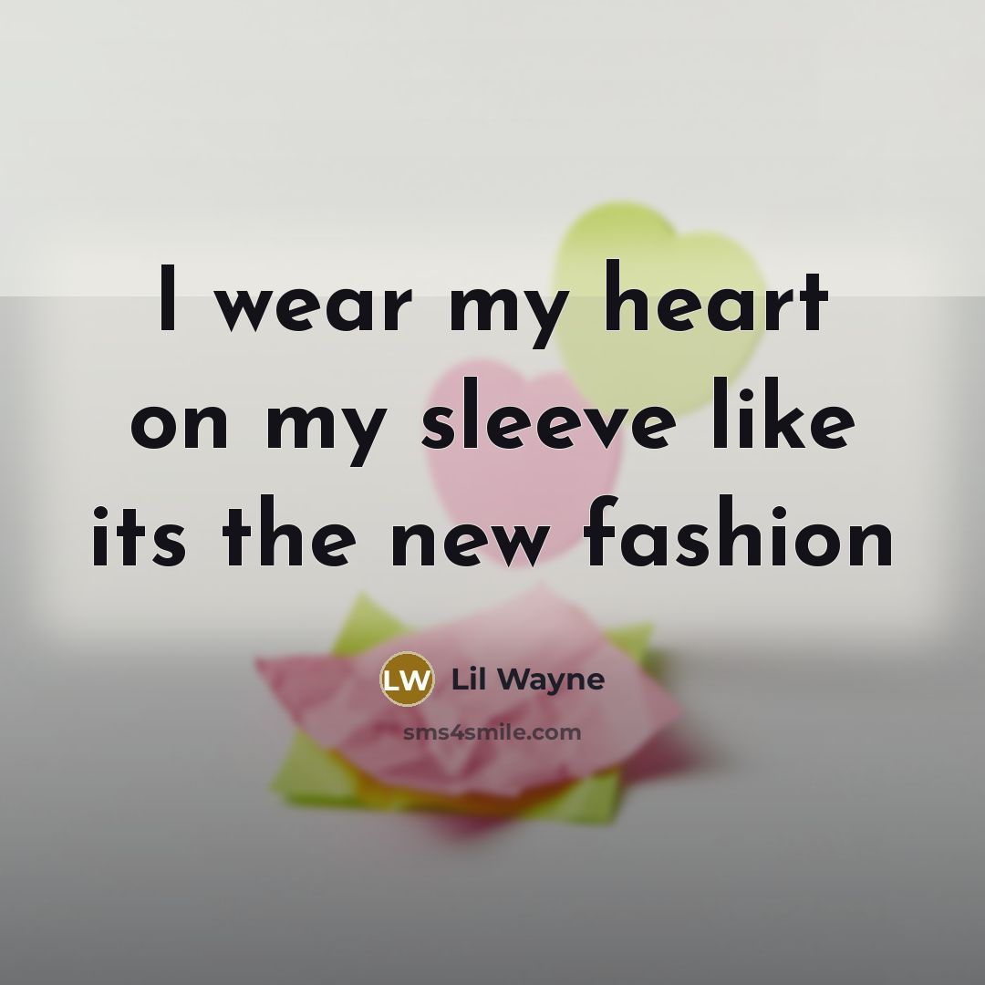 “I wear my heart on my sleeve like its the…” quote by Lil Wayne