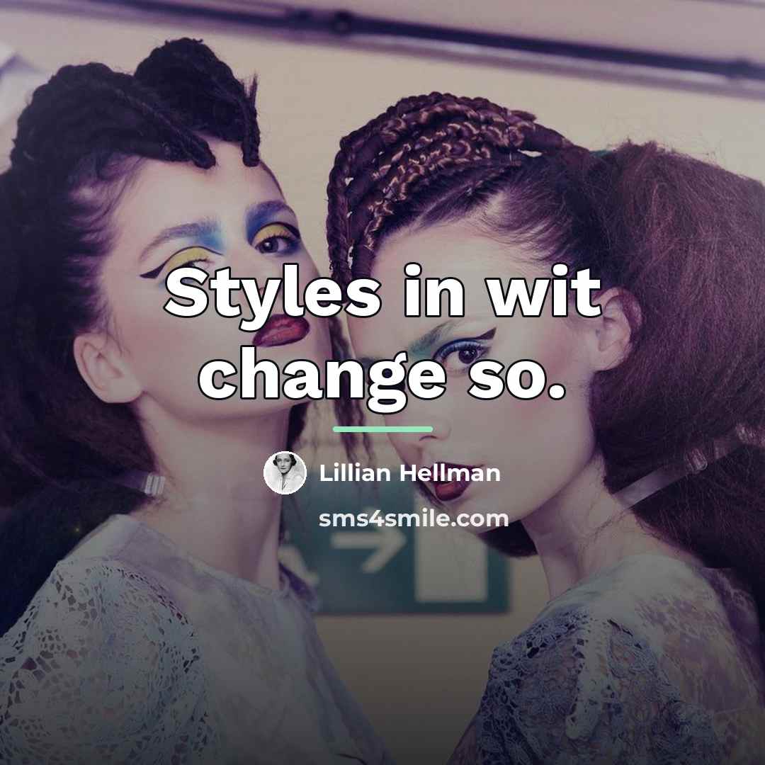 “Styles in wit change so.…” quote by Lillian Hellman
