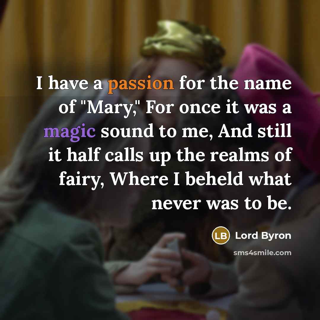 “I have a passion for the name of "Mary," For…” quote by Lord Byron