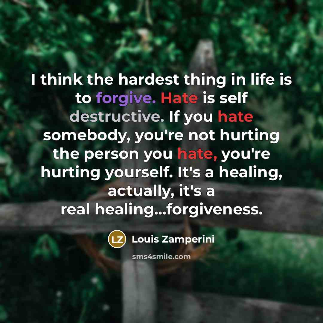 “I think the hardest thing in life is to forgive.…” quote by Louis Zamperini